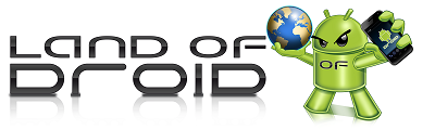 Land of Droid  Google Android News  ROMS  Phones  Tablets  Opinions  Apps  Reviews